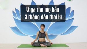 Những lưu ý khi tập yoga trong 3 tháng đầu thai kỳ